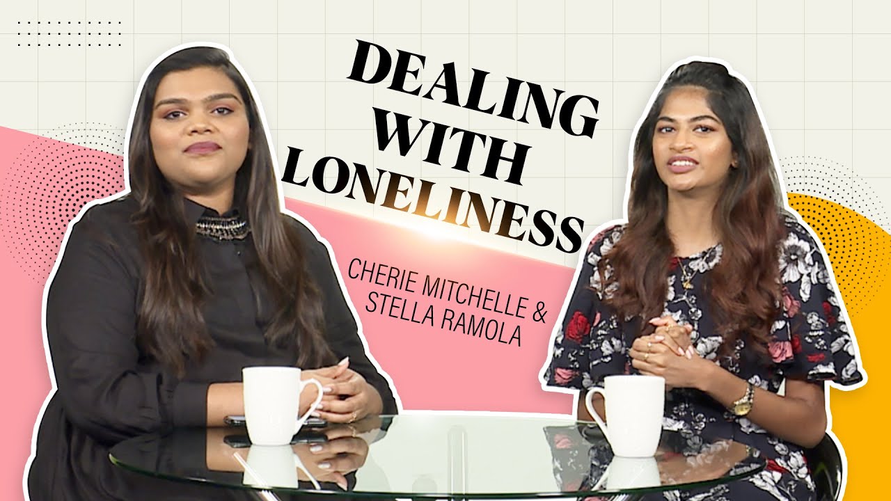 Dealing With Loneliness | Cherie Mitchelle & Stella Ramola
