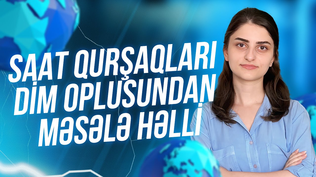 Coğrafiya | Saat qurşaqları. DİM toplusundan məsələ həlli