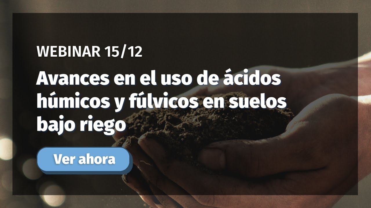 [Webinar] Avances en el uso de ácidos húmicos y fúlvicos en suelos bajo riego