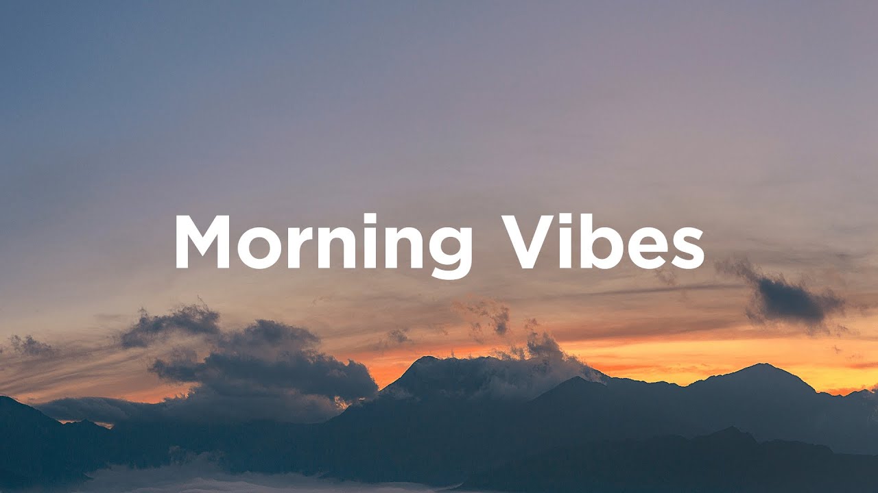 Morning Vibes ☕ Chill Mix to Relax