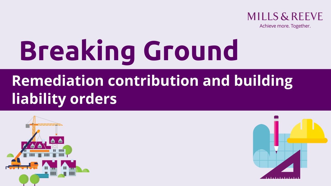 Breaking Ground: Remediation contribution orders and building liability orders