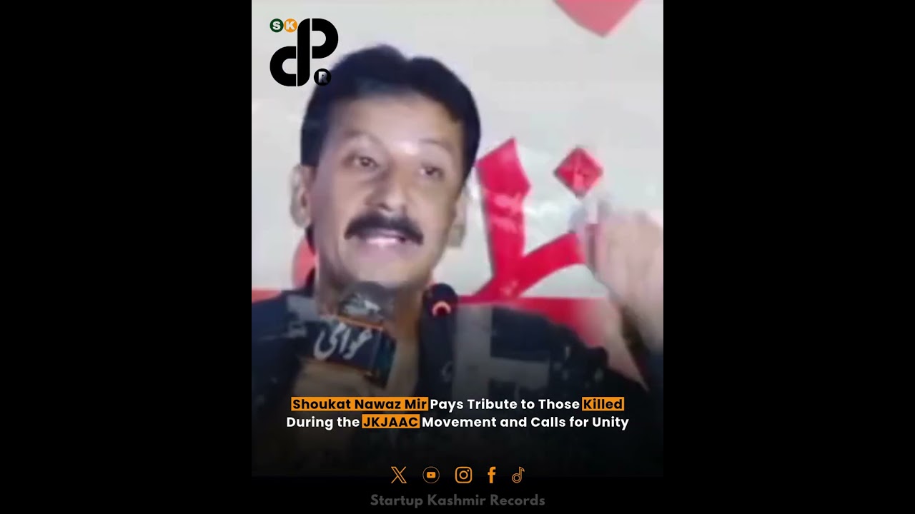 Shoukat Nawaz Mir Pays Tribute to Those Killed During the JKJAAC Movement and Calls for Unity