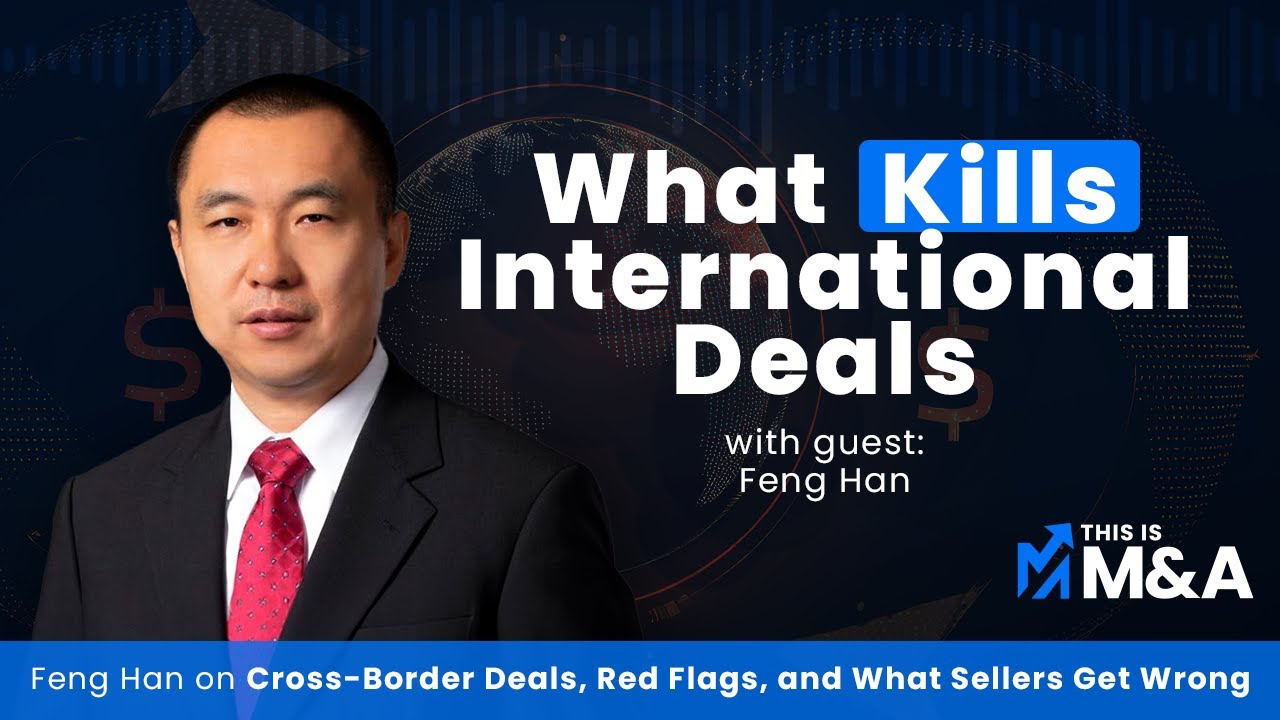 Cross-Border Deals, Red Flags, and What Sellers Get Wrong with Feng Han | This Is M&A