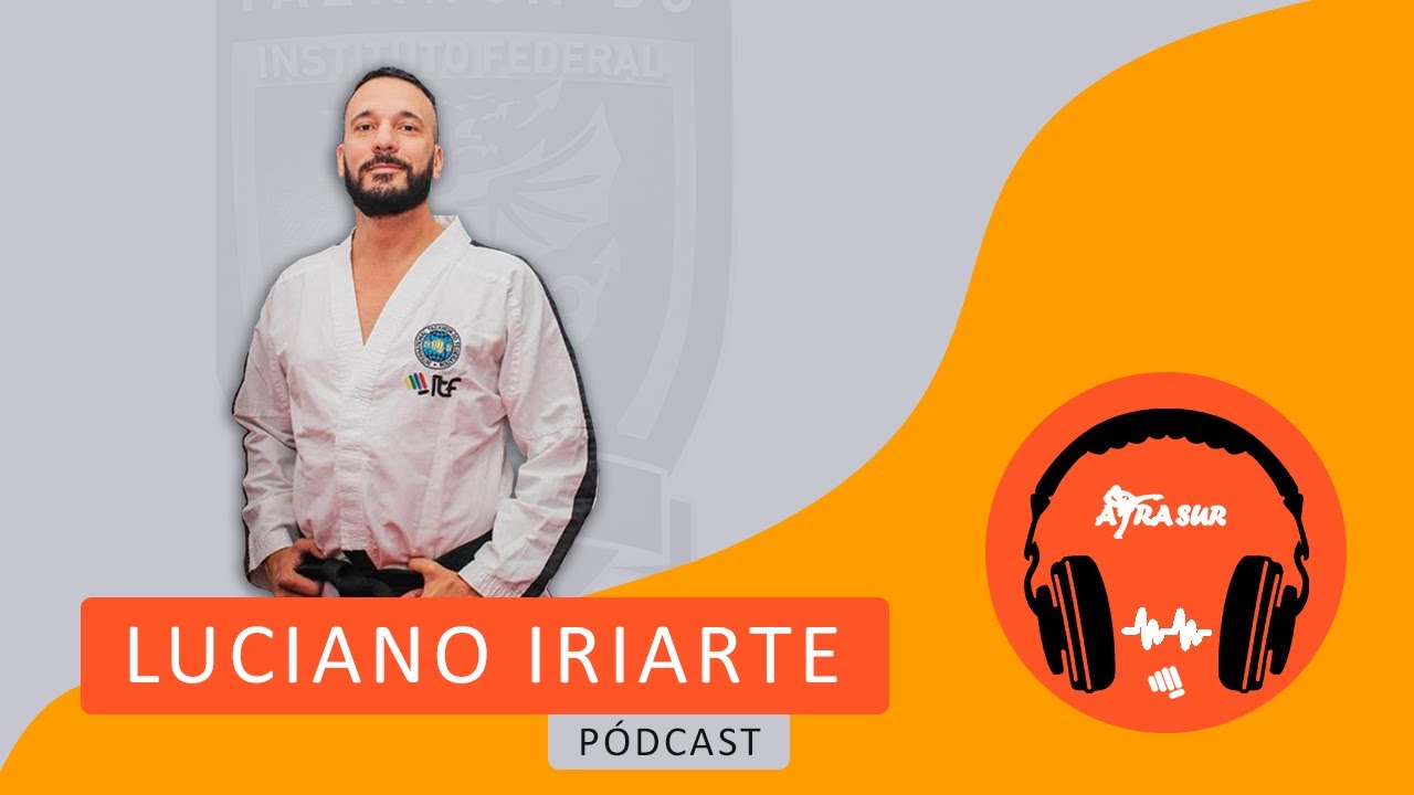 "El Taekwondo una herramienta transformadora" | Podcast con Luciano Iriarte (ATRA-SUR)