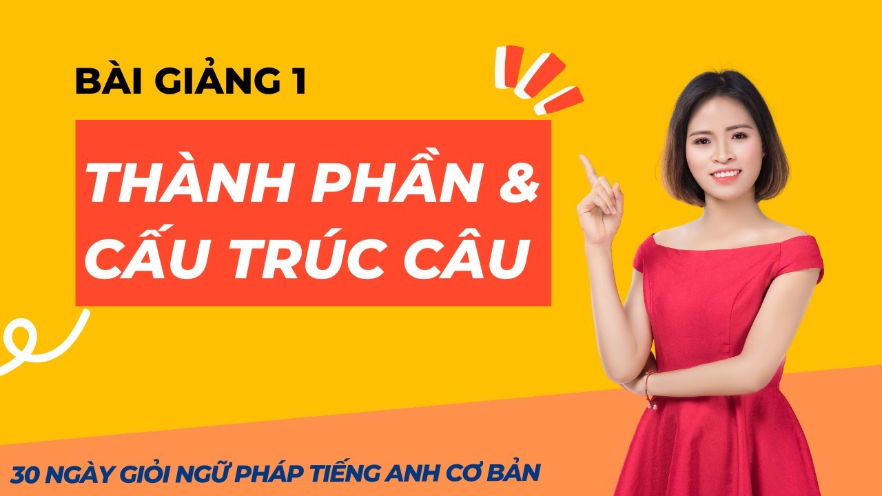 Cấu trúc câu trong tiếng Anh | Ngữ Pháp Tiếng Anh Cơ Bản