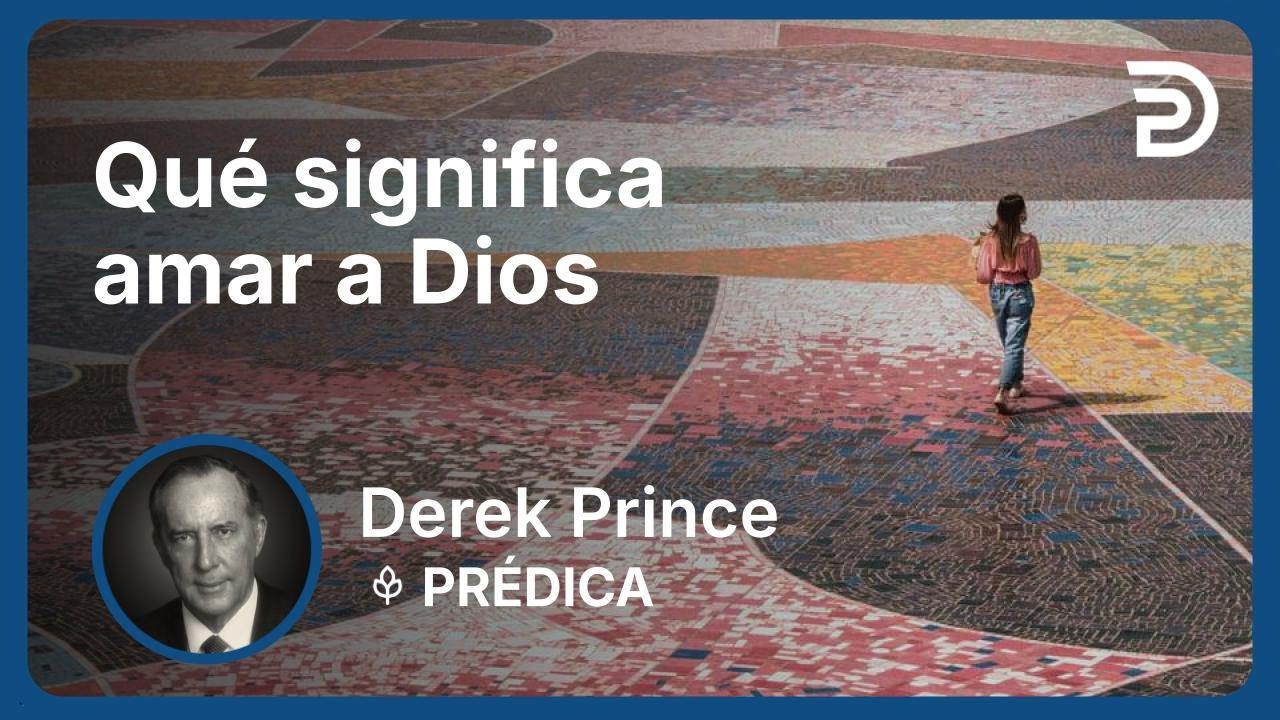 Qué significa amar a Dios | Part 2 - Siete pasos para el avivamiento | Derek Prince