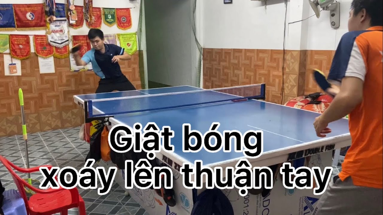#5: Chia Sẻ Kỹ Thuật Giật Bóng Thuận Tay Xoáy Lên (Giật Phải) - Giật Phải Xoáy Lên Trong Bóng Bàn