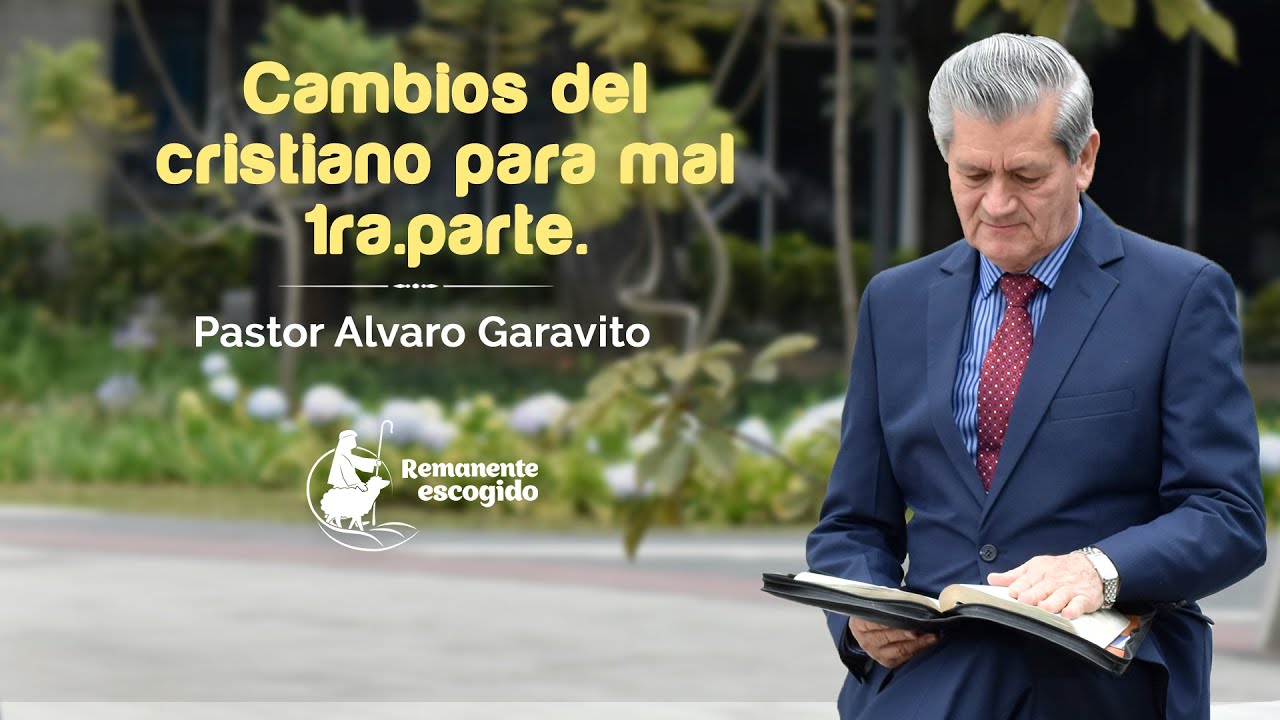 PRG 460 │Pastor Alvaro Garavito │ Cambios del cristiano para mal (1ra parte).