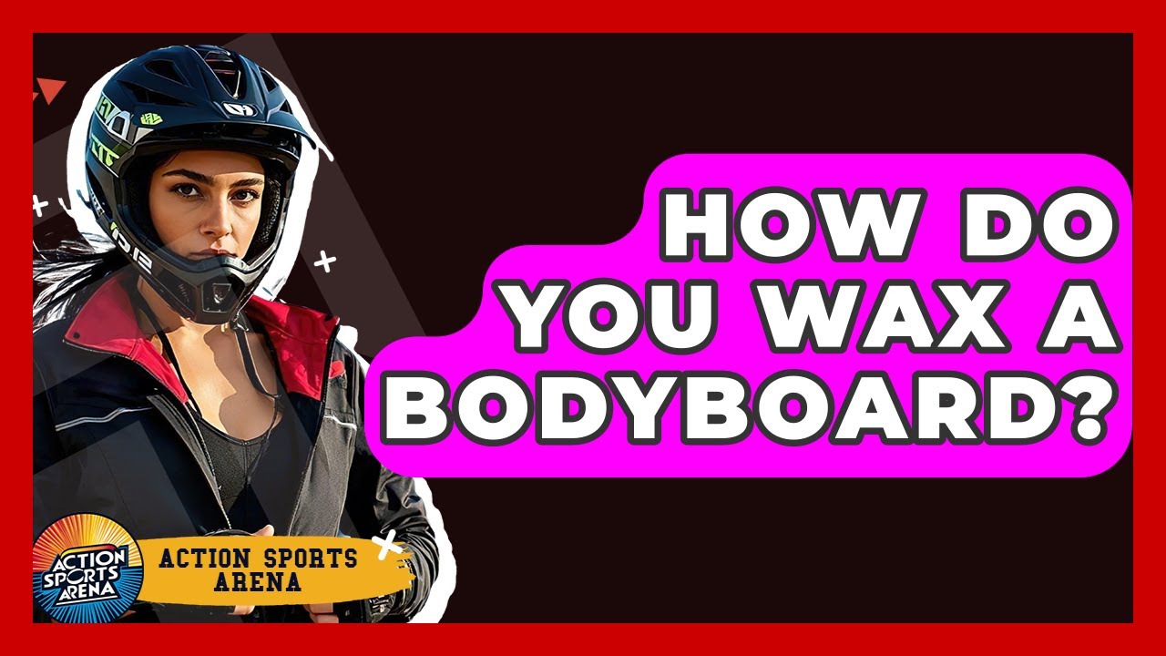 How Do You Wax A Bodyboard? - Action Sports Arena