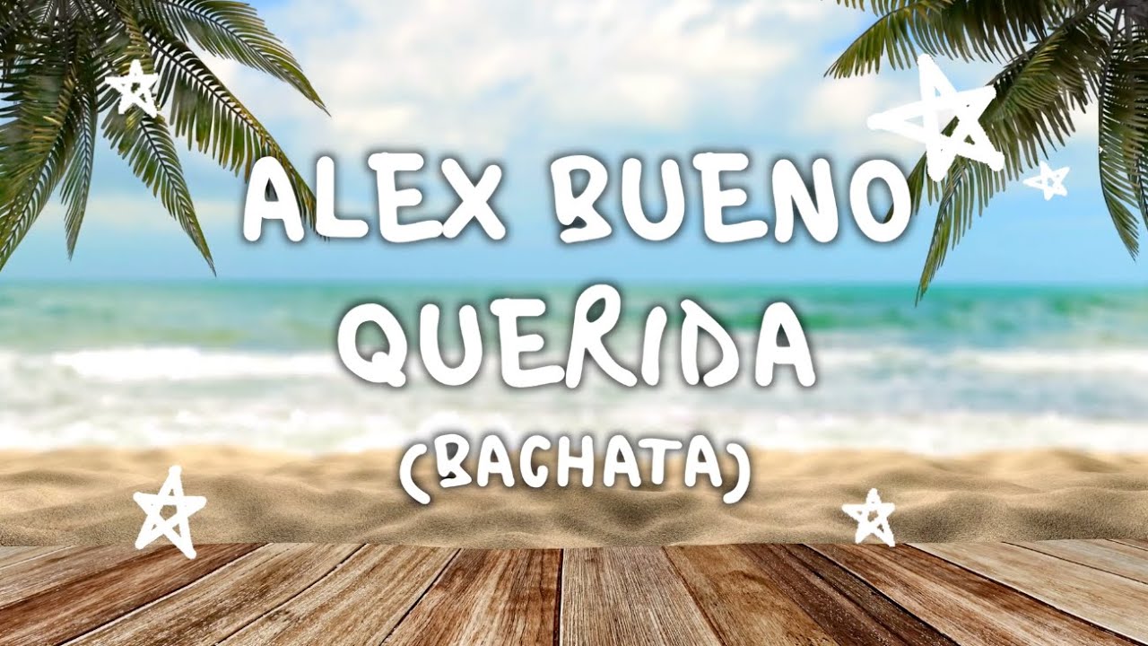 Alex Bueno - Querida (Video Con Letra)