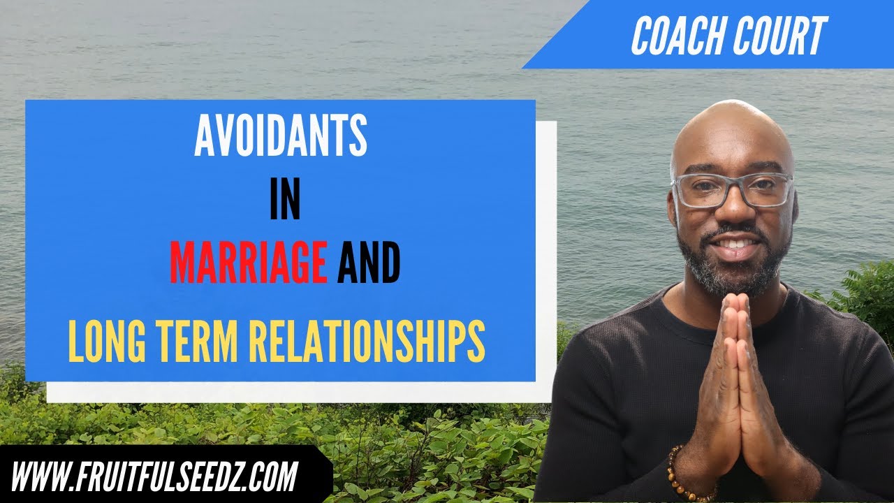 What does marriage and a long term relationship look like with a love avoidant! | Coach Court