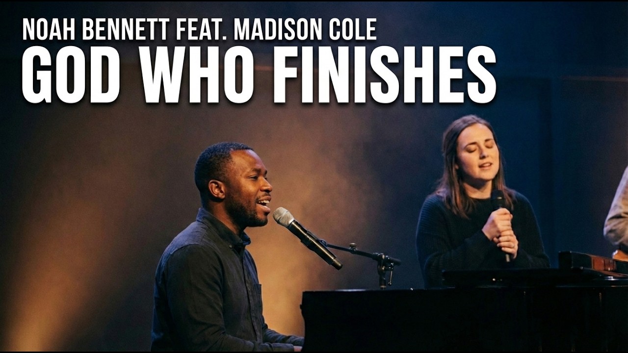 God Who Finishes - Noah Bennett feat. Madison Cole | Christian Worship Music