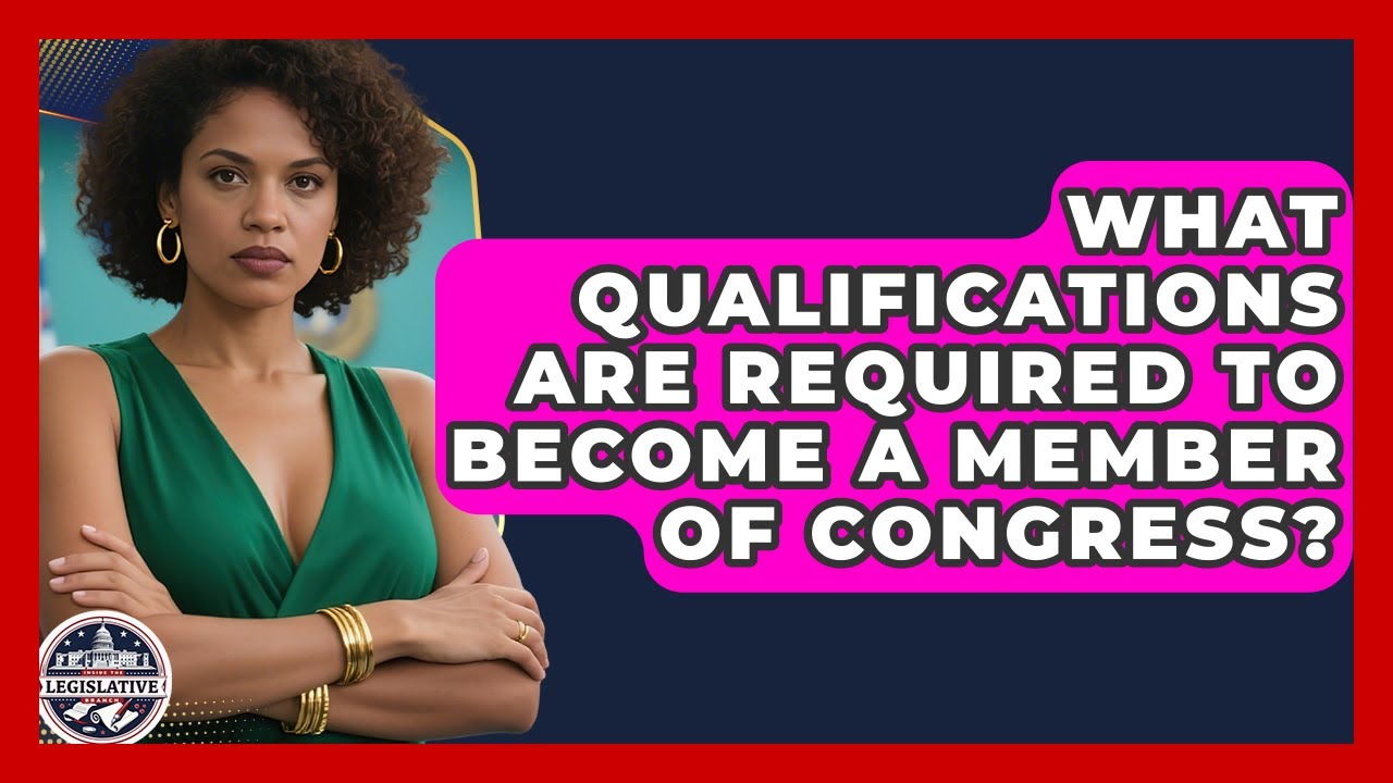 What Qualifications Are Required to Become a Member of Congress? - Inside the Legislative Branch
