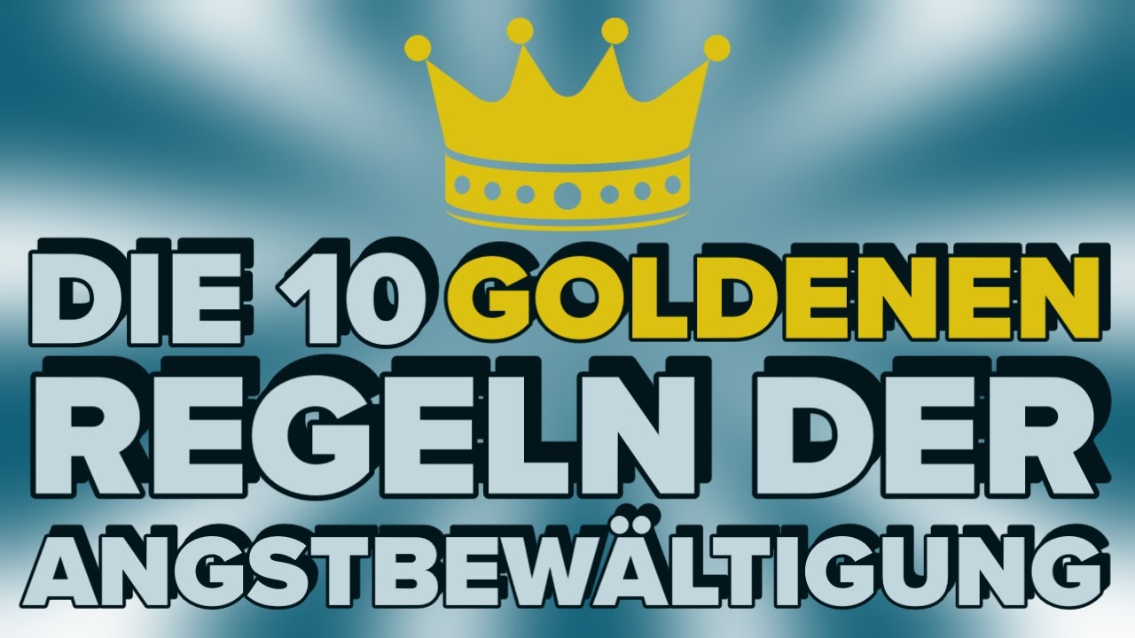 Die 10 goldenen Regeln der Angstbewältigung