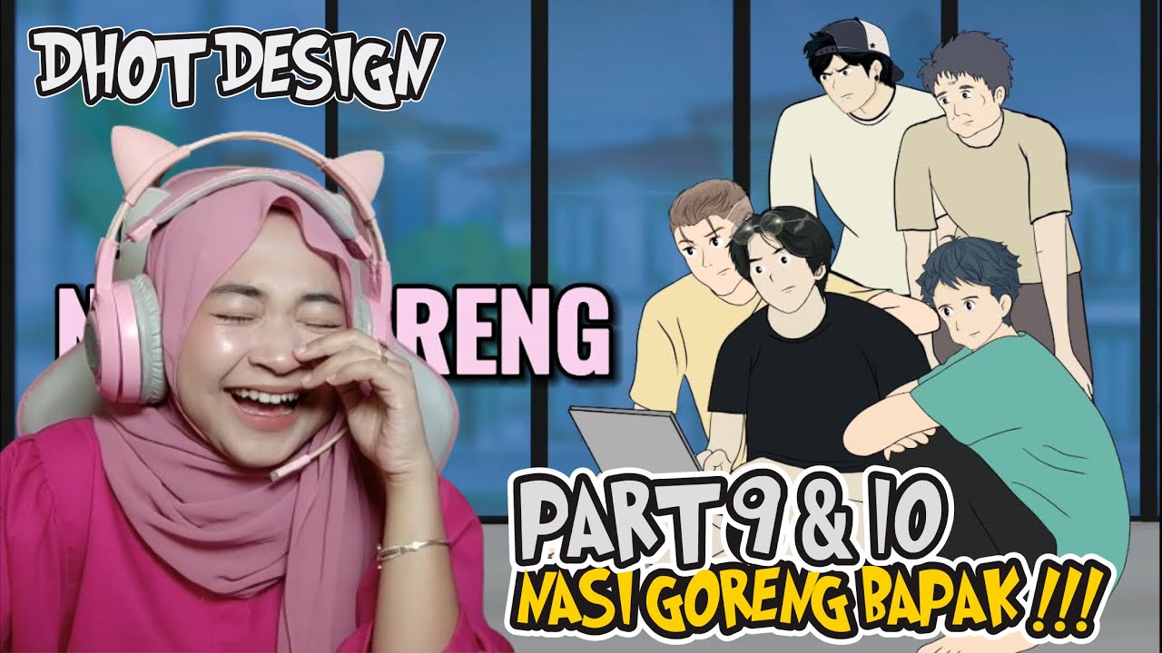 PART 9 dan 10 NASI GORENG BAPAK - Maya Nadia Reaction Dhot Design