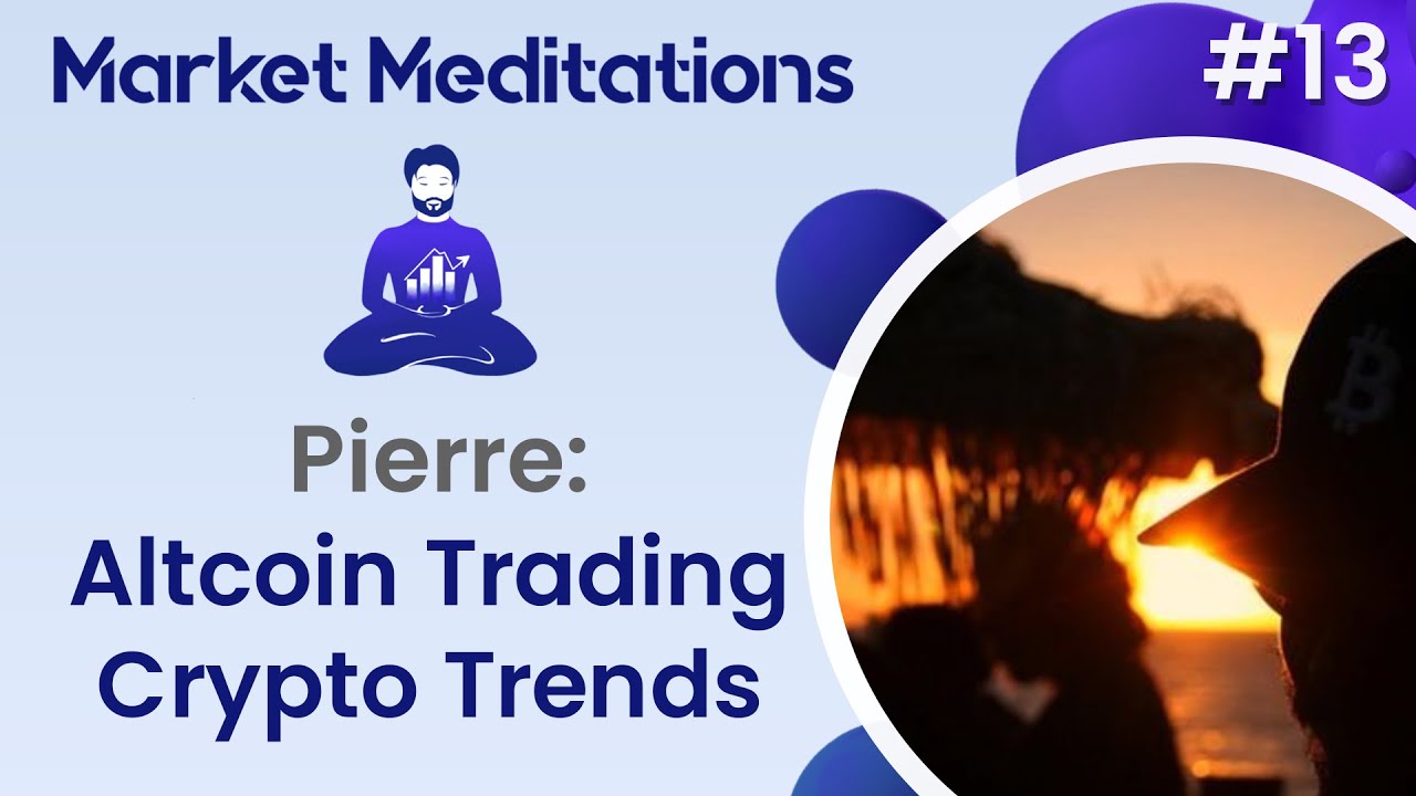 Trading Altcoins: How to Profit with Pierre | Market Meditations #13