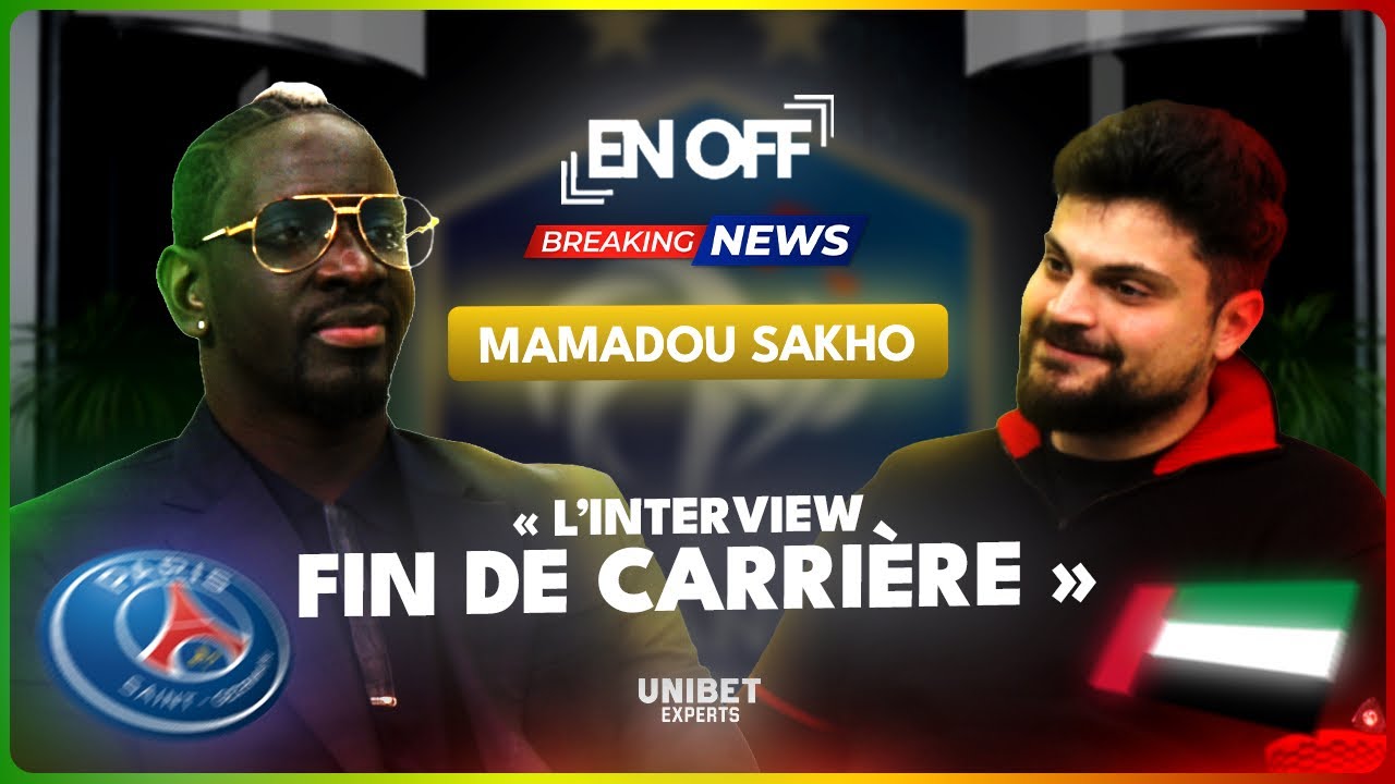 EN OFF X MAMADOU SAKHO, L'INTERVIEW FIN DE CARRI&Egrave;RE: PSG, INVESTISSEMENT, DUBAI, PAUVRET&Eacute; &Agrave; PARIS...