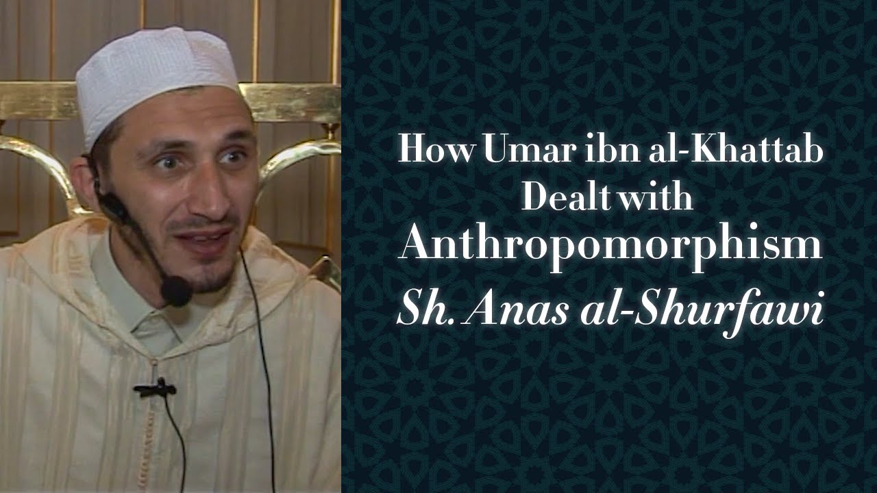 How Umar Ibn al-Khattab Dealt With Anthropomorphism — Sh. Anas al-Shurfawi