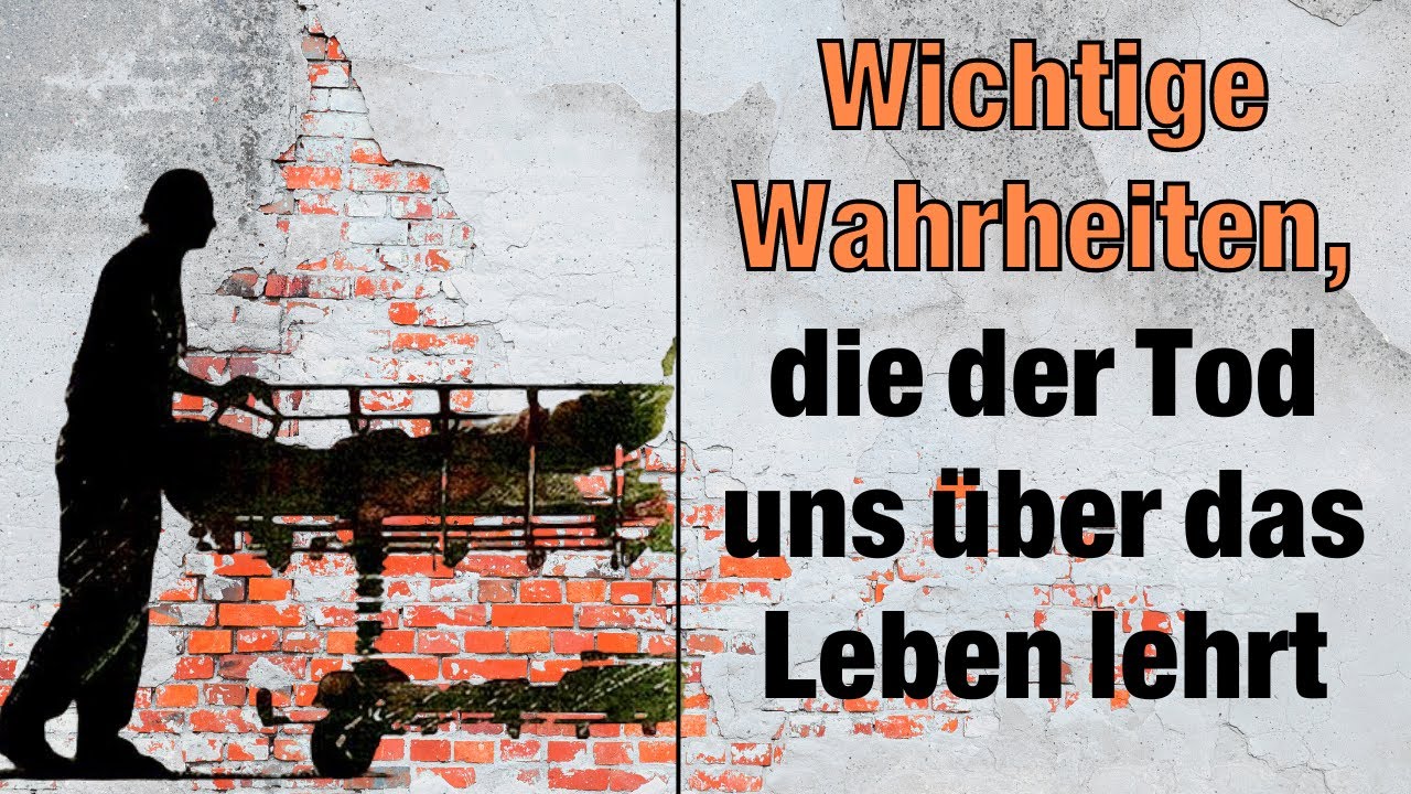 &Uuml;berraschende Wahrheiten, die ausgerechnet der Tod uns &uuml;ber das Leben lehrt!