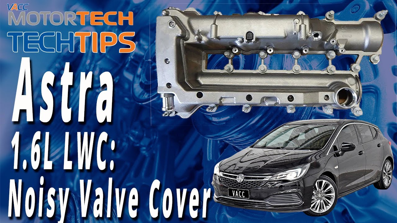 Astra 1.6L Turbo LWC : Noisy Valve Cover Trouble - P0171