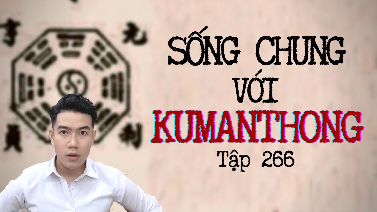 CHUYỆN MA CH&Uacute; 3 DUY | TẬP 266: SỐNG CHUNG VỚI KUMANTHONG
