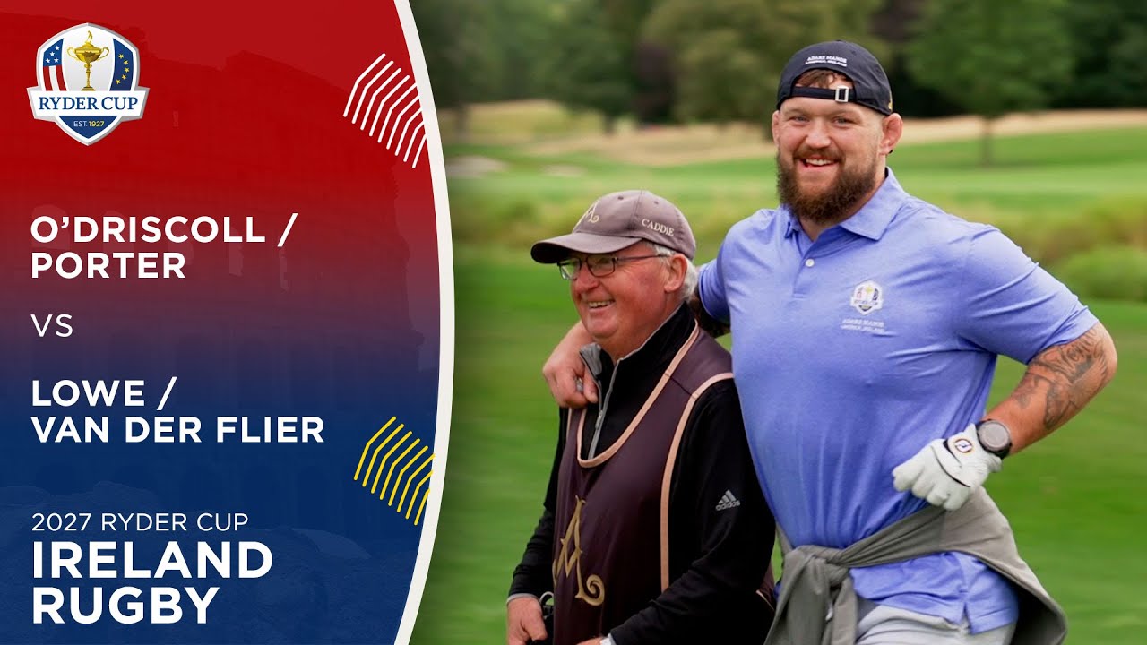 Brian O'Driscoll & Andrew Porter vs James Lowe & Josh van der Flier | Ireland Rugby | 2027 Ryder Cup