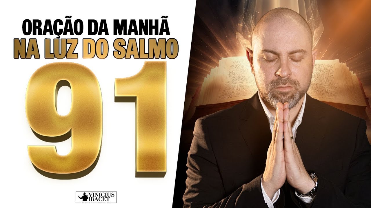 Oração da Manhã a luz do Salmo 91 para desfazer as amarras espirituais - 14 de Fevereiro