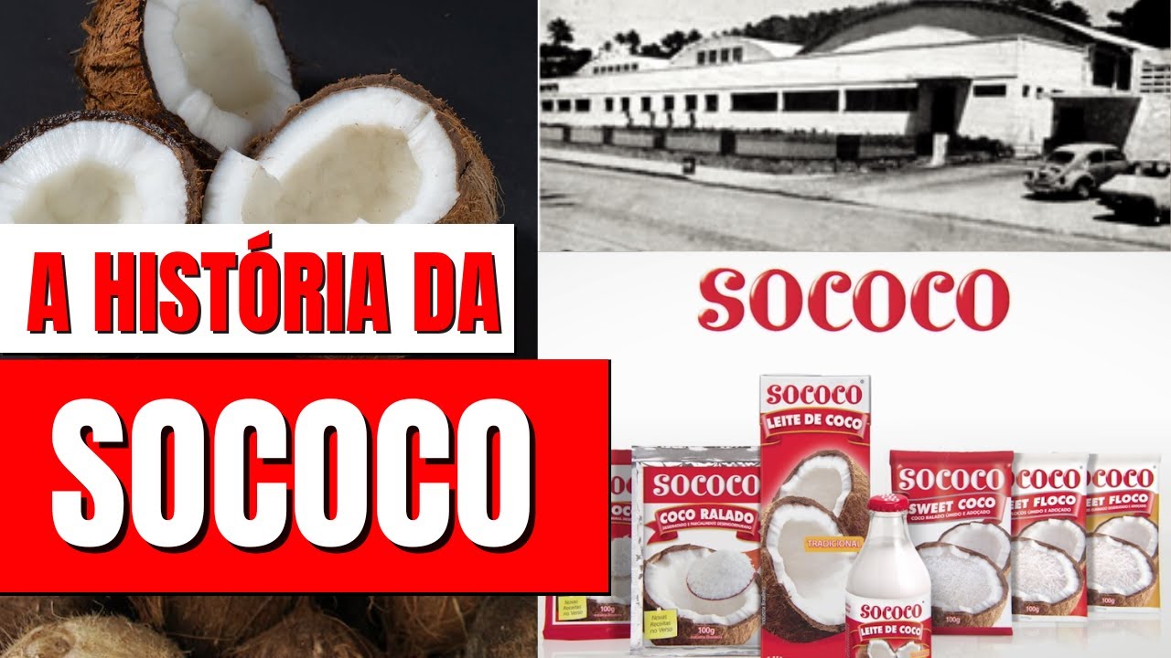 A HISTÓRIA COMPLETA DA MARCA SOCOCO | SINÔNIMO DE PRODUTOS DERIVADOS DE COCO