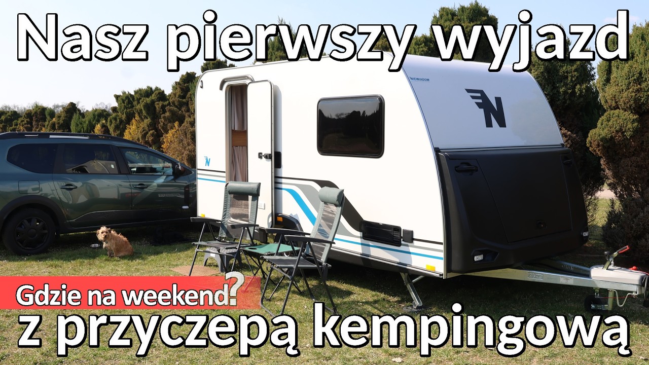 Pierwszy wyjazd z przyczepą 😄 Błędy, stres i&hellip; magia początku! (cz.1)