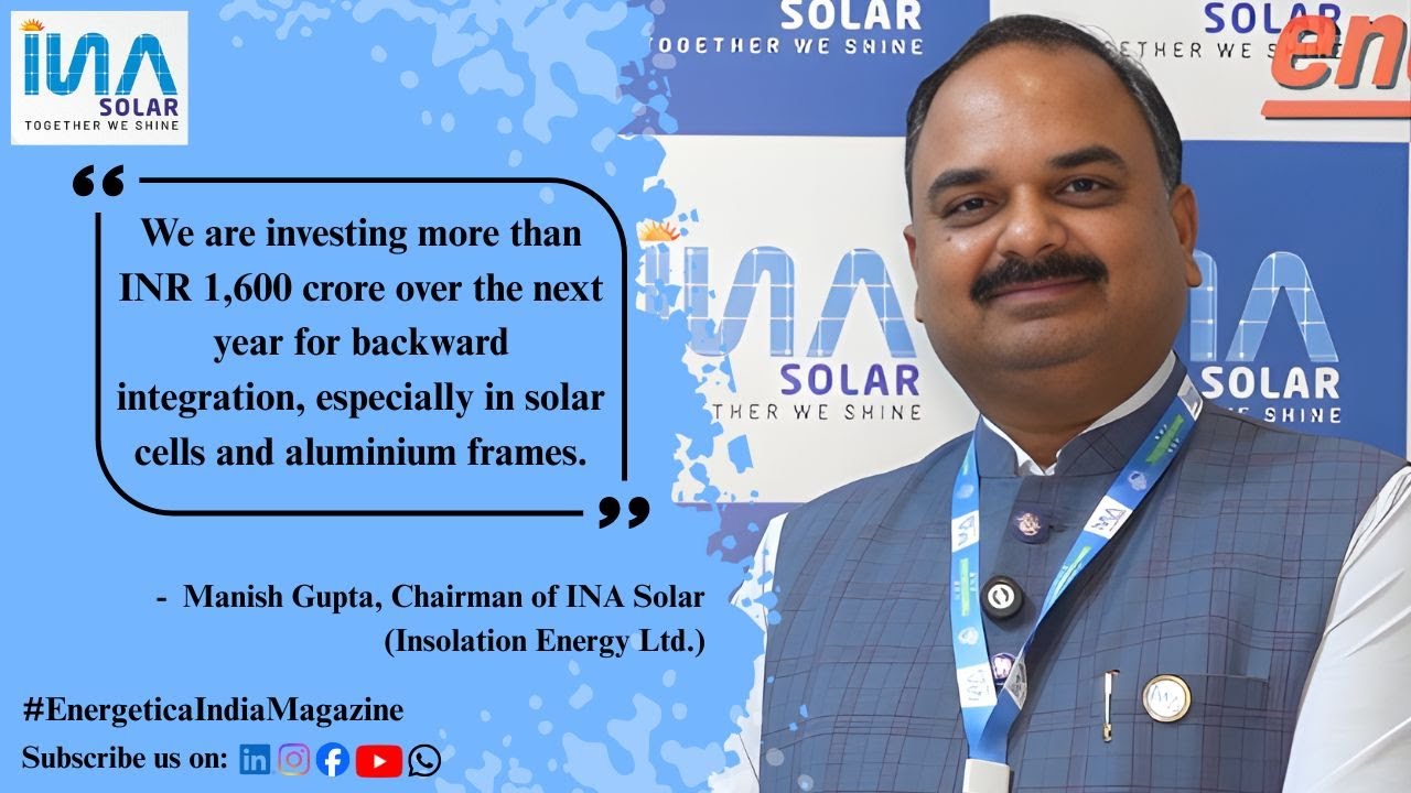 Exclusive Interview With Manish Gupta, Chairman of INA Solar (Insolation Energy Ltd.)