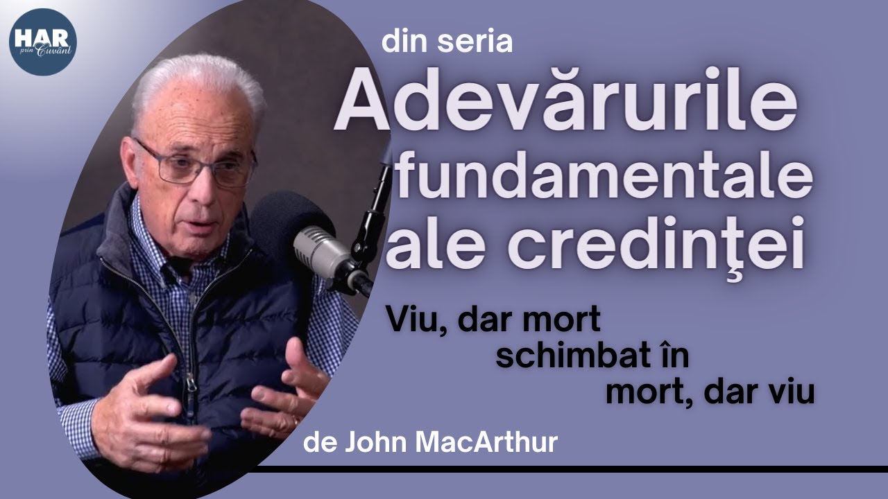 Viu, dar mort schimbat in mort, dar viu - John MacArhur