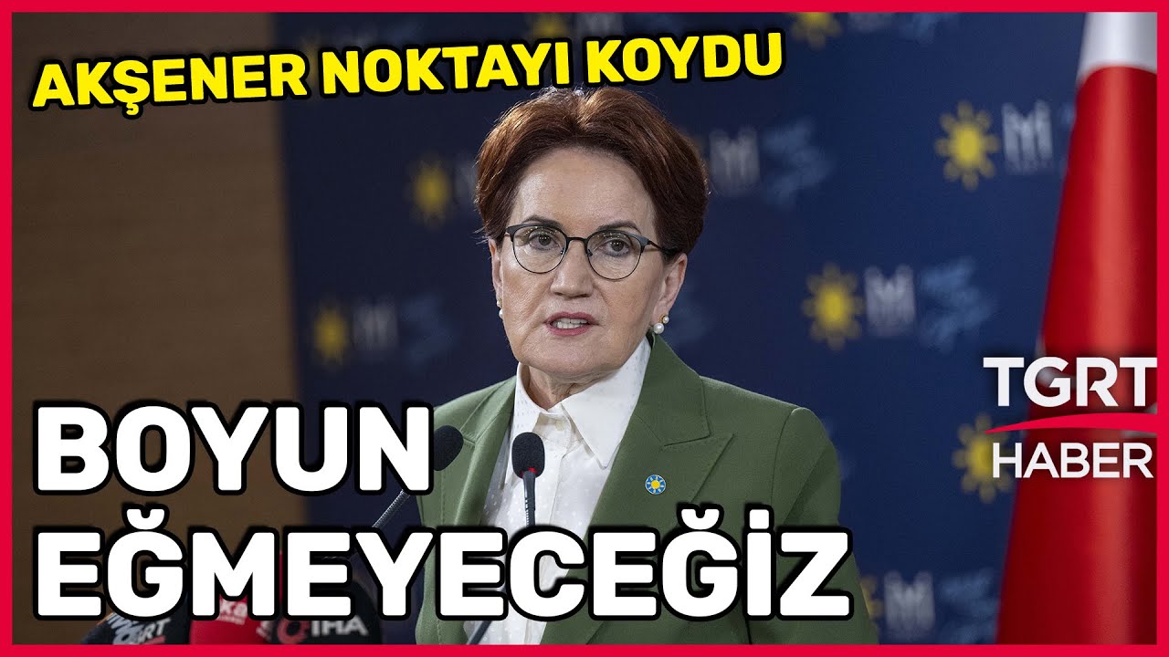 Meral Akşener 6'lı Masayı Dağıttı: Dayatmaya Boyun Eğmeyeceğiz - TGRT Haber
