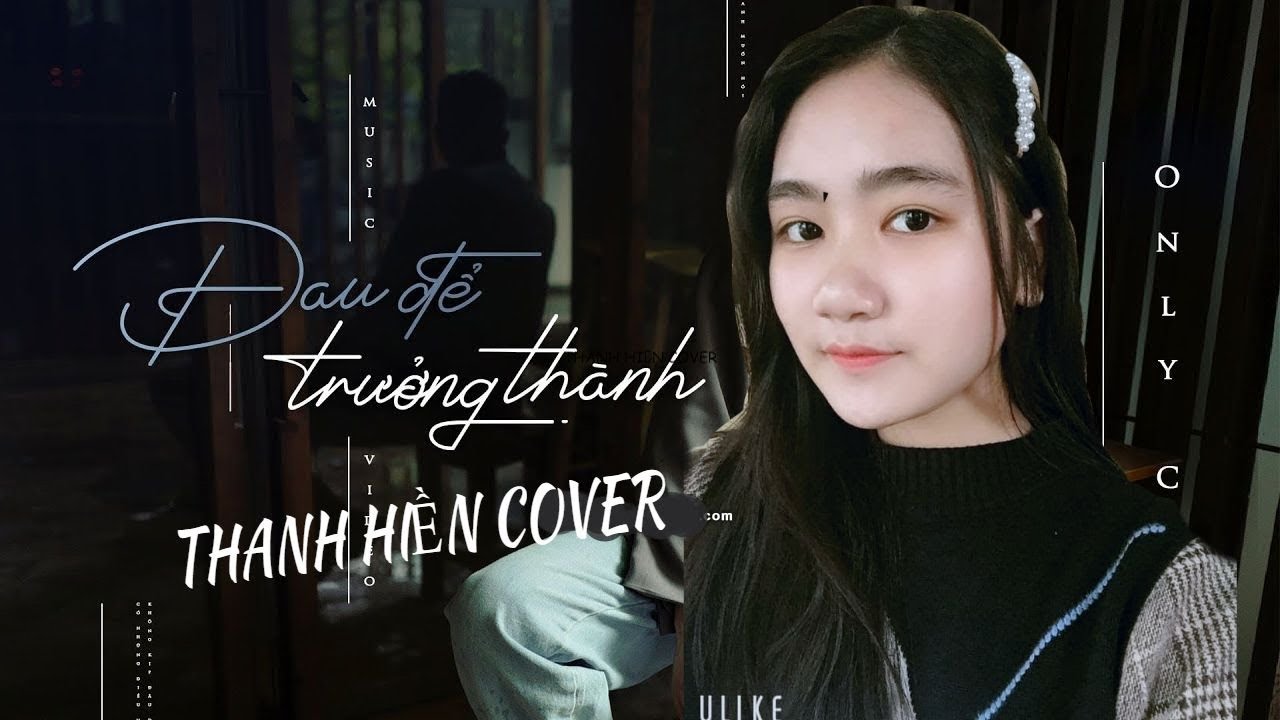 ĐAU ĐỂ TRƯỞNG THÀNH - ONLYC | THANH HIỀN COVER