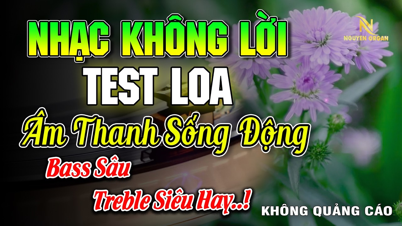 Nhạc Không Lời Rất Hay Êm Tai Hay Nhất 2026 - Âm Thanh Test Loa Cực Chuẩn  | Nguyên Organ