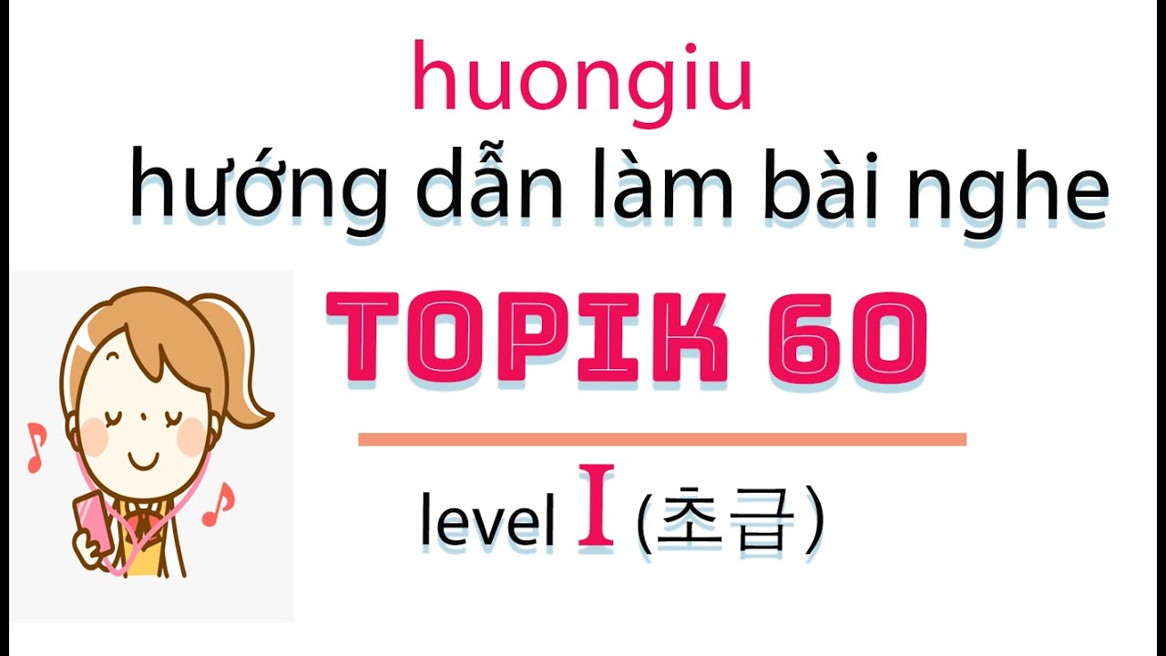 Hướng dẫn làm bài NGHE TOPIK siêu chi tiết | TOPIK 60 | 초급