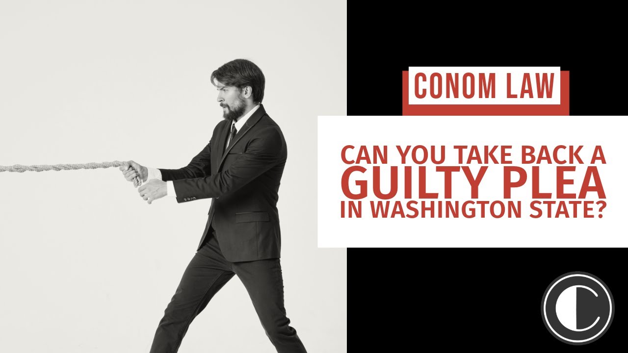 Can You Take Back a Guilty Plea in Washington State? (Criminal Lawyer Explains) | Criminal Defense