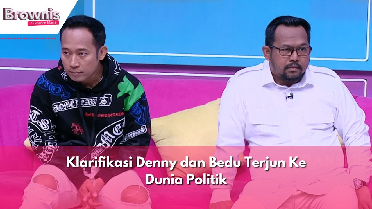 Klarifikasi Denny dan Bedu Terjun Ke Dunia Politik | BROWNIS (19/2/24) P1