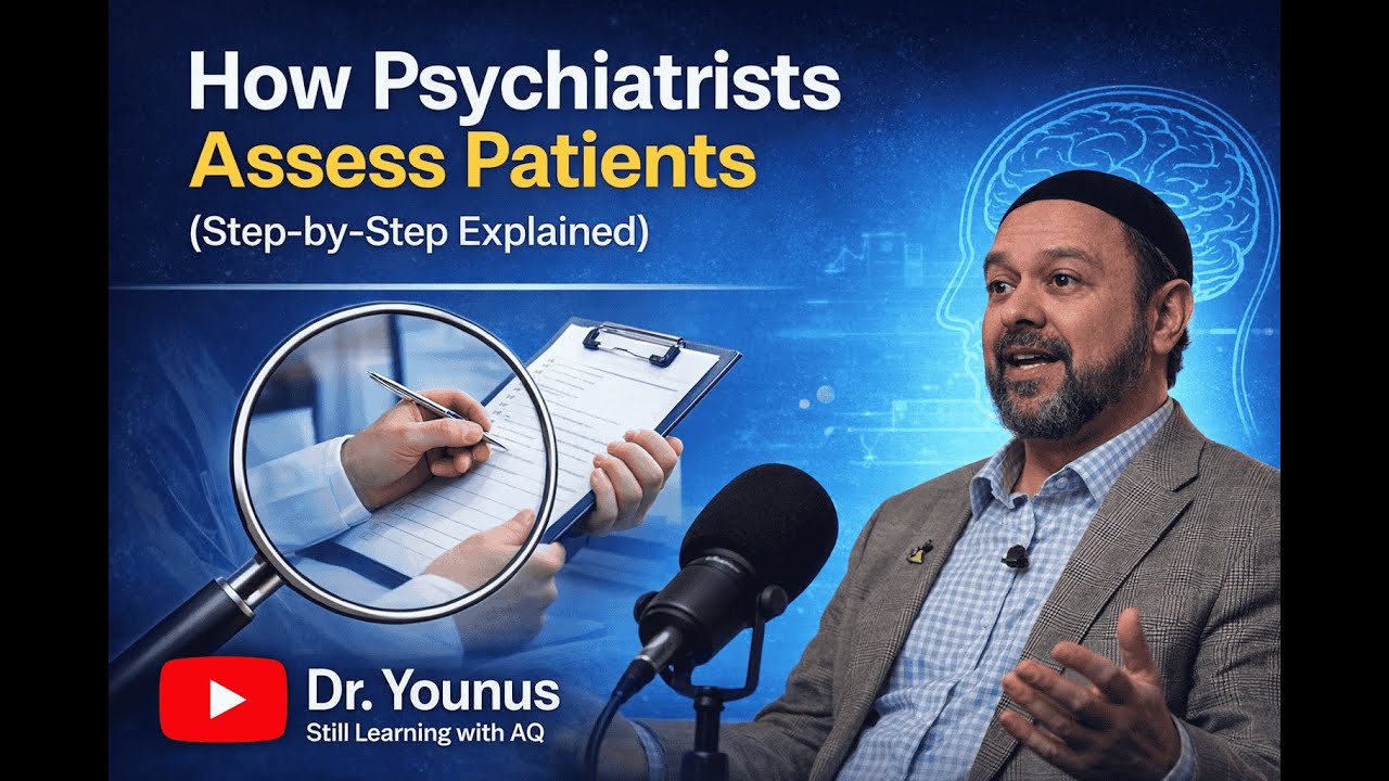 How Psychiatrists Assess Patients (Step-by-Step Explained)| Dr Younus| Still Learning with AQ