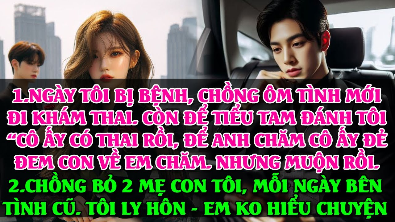 VỪA KHÁM BỆNH RA, THẤY CHỒNG ÔM TIỂU TAM ĐI KHÁM THAI. HẮN: CÔ ẤY CÓ THAI ANH CHĂM ĐẺ XONG EM NUÔI.