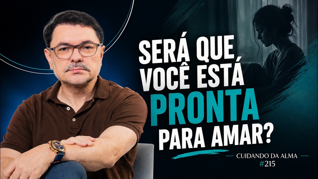 Será que você está pronta para amar? Cuidando da Alma #215