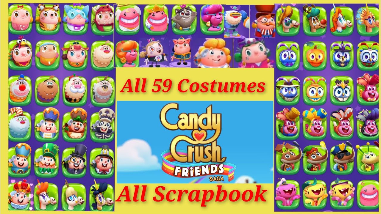All Costumes All the Scrapbook (59 Costumes) : Candy Crush Friends Saga