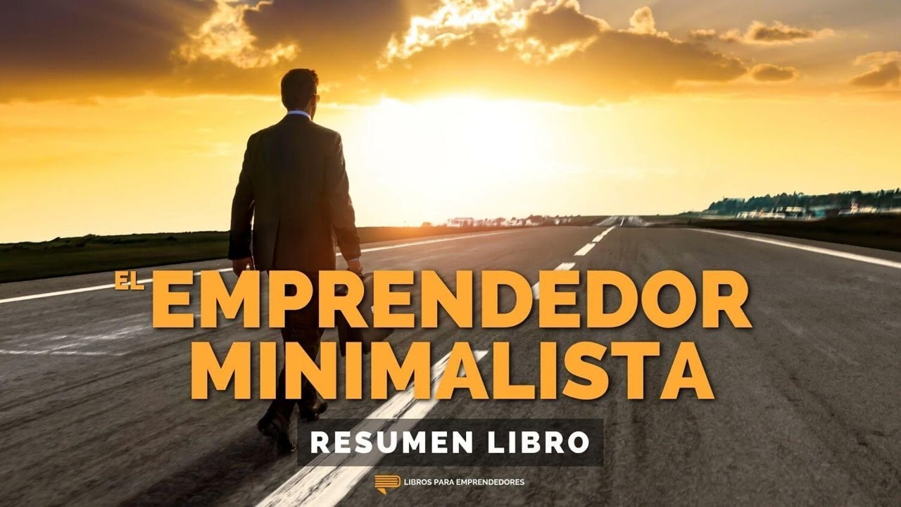 El Emprendedor Minimalista - Un Resumen de Libros para Emprendedores
