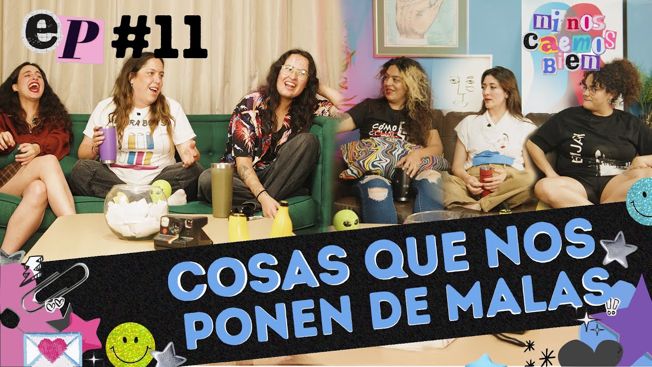 COSAS QUE NOS PONEN DE MALAS - NI NOS CAEMOS BIEN EP 11