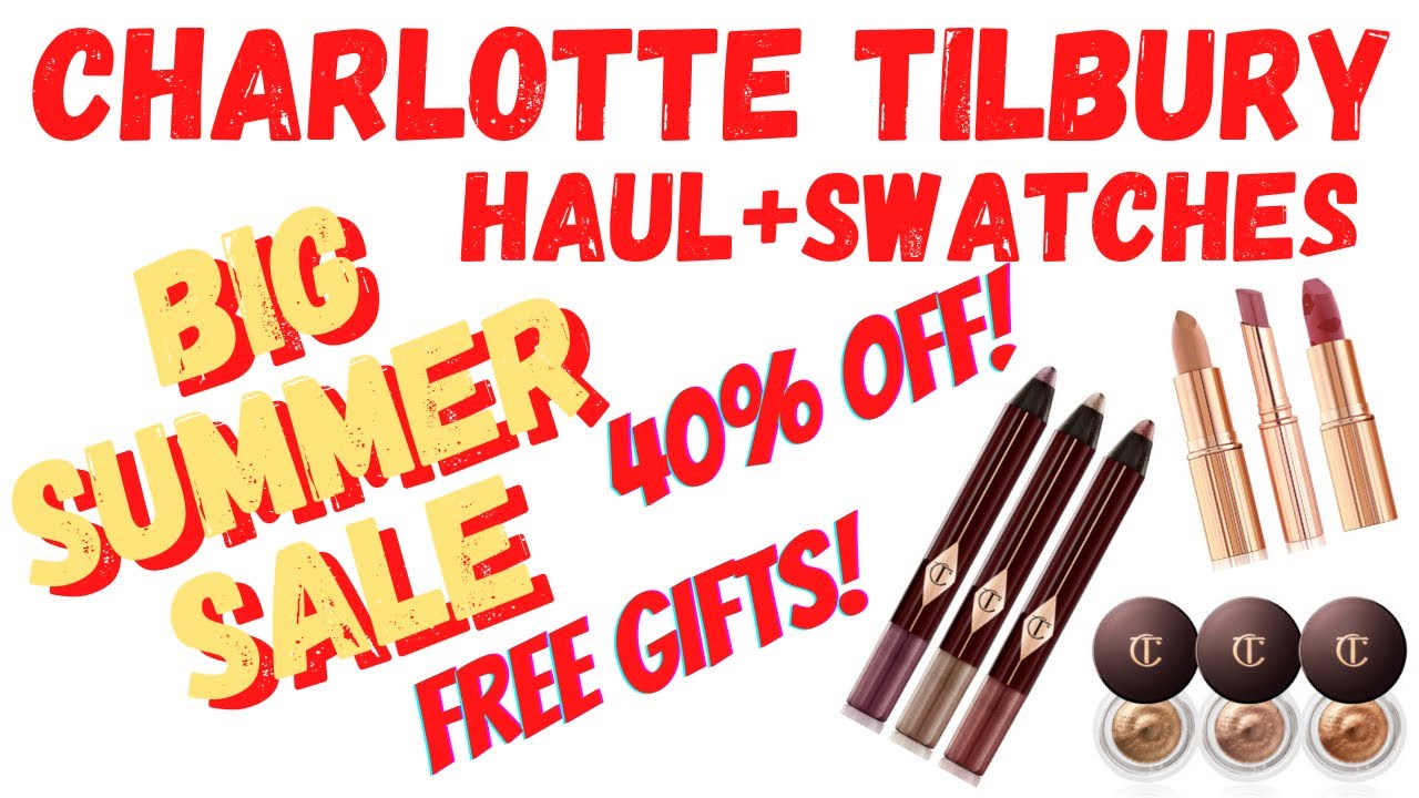 40% OFF NOW! Charlotte Tilbury BIG SUMMER SALE | HAUL & SWATCHES