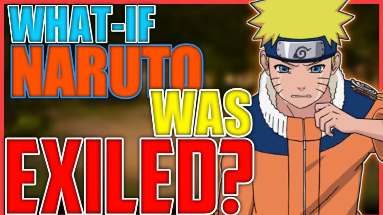 What If Naruto Was Exiled From The Leaf