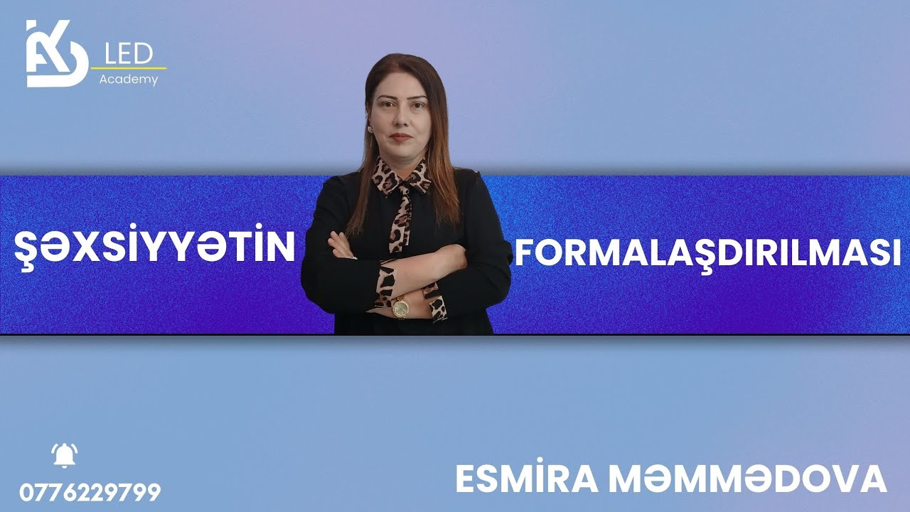 LED Academy | Şəxsiyyətin formalaşdırılması | Məmmədova Esmira|