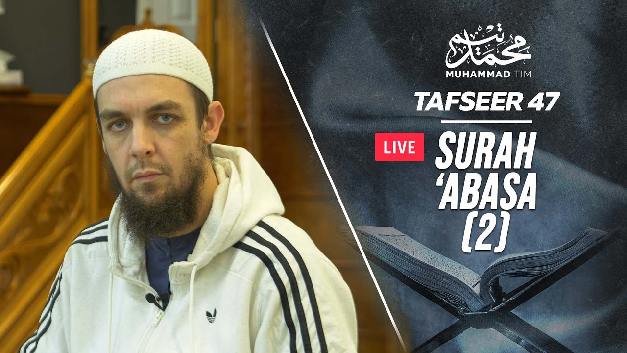 051 | The Tafseer of Surah 'Abasa (Part 3) | Muhammad Tim Humble