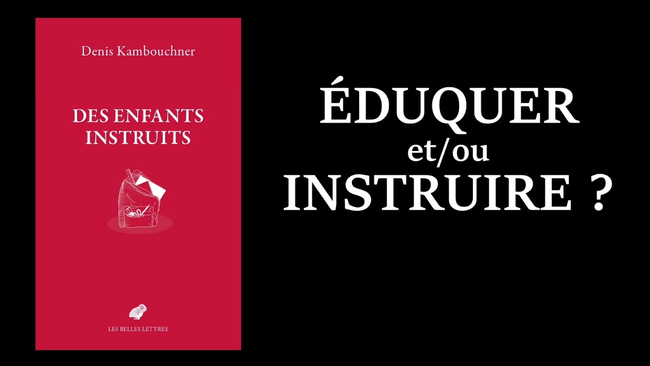 Éduquer et/ou instruire, avec Denis Kambouchner.