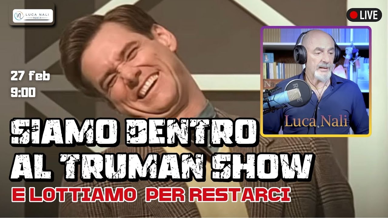 Siamo dentro al Truman Show e lottiamo per restarci - Luca Nali
