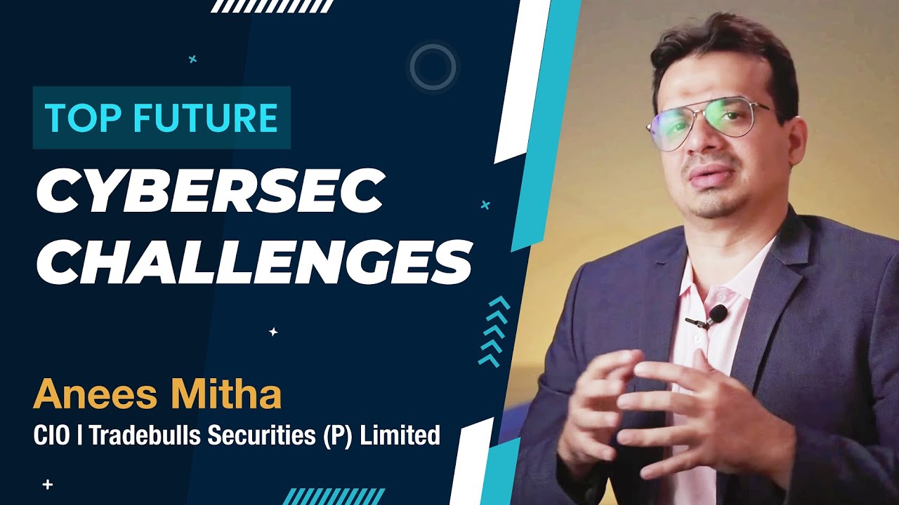 Top future CyberSec challenges | Tradebulls Securities | CIO Anees Mitha